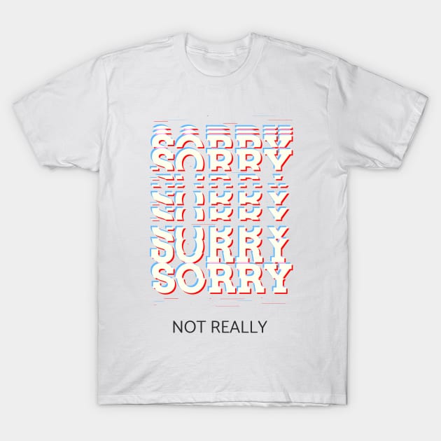 Sorry not really T-Shirt by dgutpro87